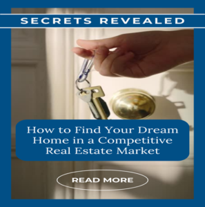 Navigating the Competitive Real Estate Market: Strategies for Finding Your Dream Home